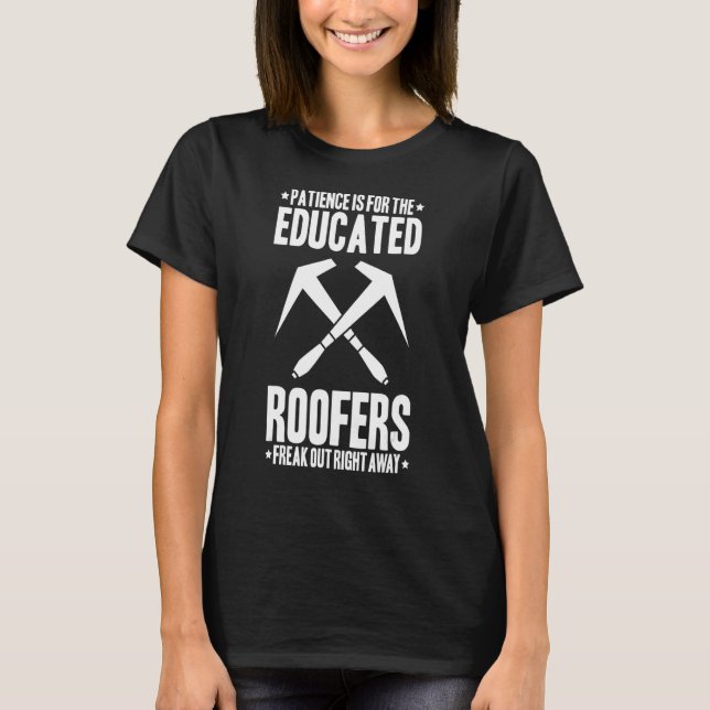 Roofing Patience Roof Tiler Roofer T-Shirt (Front)