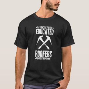 Roofing Patience Roof Tiler Roofer T-Shirt