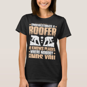 Roofing Roof Tiler Never Underestimate A Roofer T-Shirt