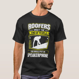 Roofing Speakerphone Roofer T-Shirt