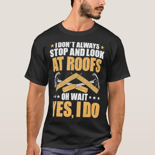 Roofing Stop And Look At Roofs Roofer  T-Shirt (Front)