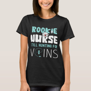 Rookie Nurse Still Hunting for Veins New Nurse  T-Shirt
