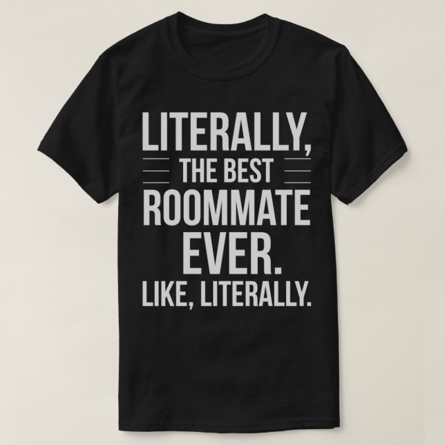 Roommate Best Ever Literally For Roomie Funny Room T-Shirt (Design Front)