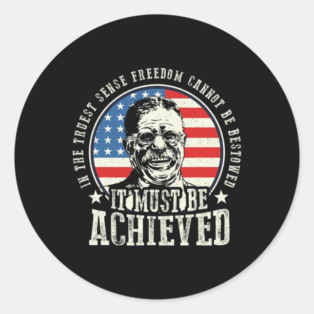 Roosevelt Quote Freedom Must Be Achieved 4th Of Ju Classic Round Sticker (Front)