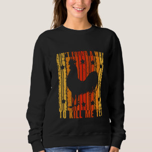 Rooster Vintage Ain't Found A Way Roost Funny Retr Sweatshirt