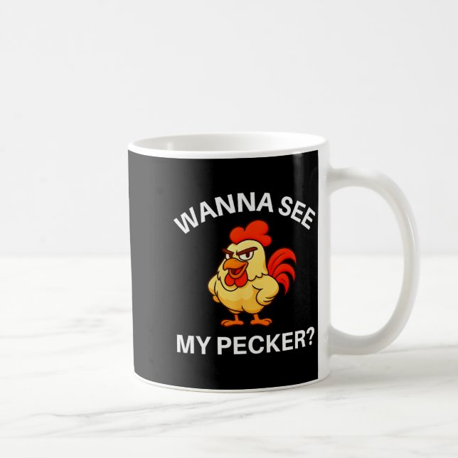 Rooster W See My Pecker, Funny, Jokes, Sarcastic  Coffee Mug (Right)