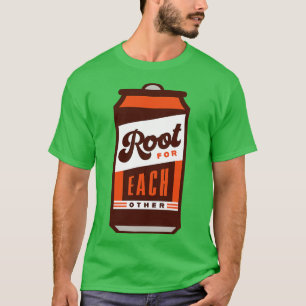 Root Beer Lover Root for each other Inspirational T-Shirt