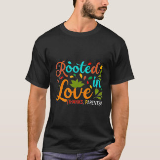 Rooted in Love (Thanks, Parents!). T-Shirt