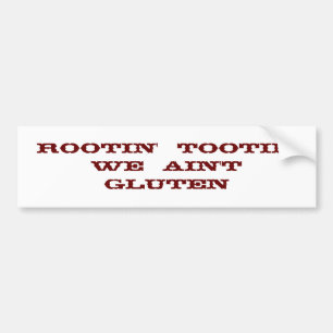 Rootin'  Tootin'   We  Ain't  Gluten Bumper Sticker