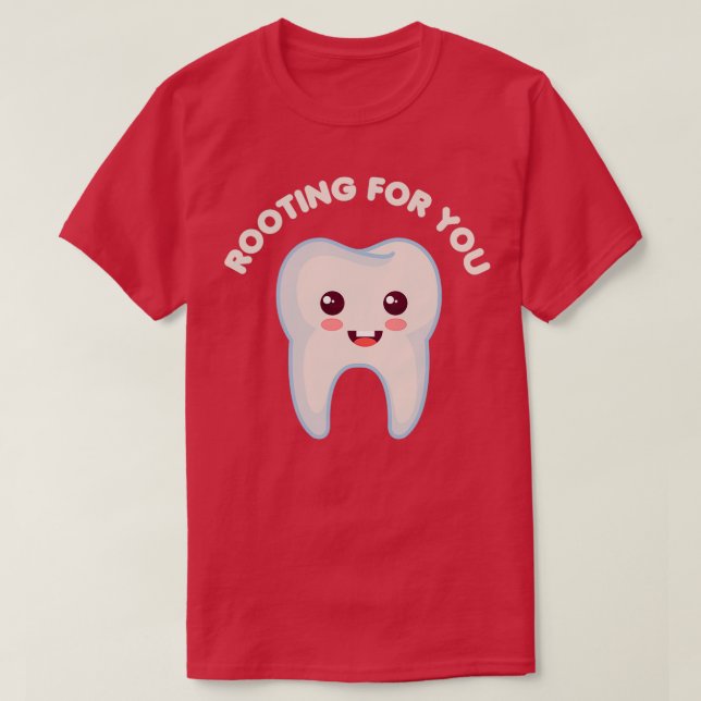 Rooting For You Funny Dentist Dental Hygienist Too T-Shirt (Design Front)