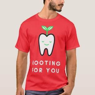 Rooting for You Funny Dentist  T-Shirt