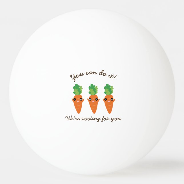 Rooting For You Funny Encouraging Sayings Carrots Ping Pong Ball (Front)