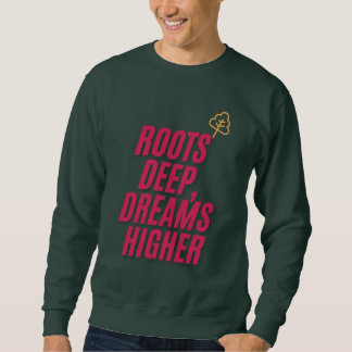 Roots Deep, Dreams Higher – Inspirational TT-Shirt Sweatshirt