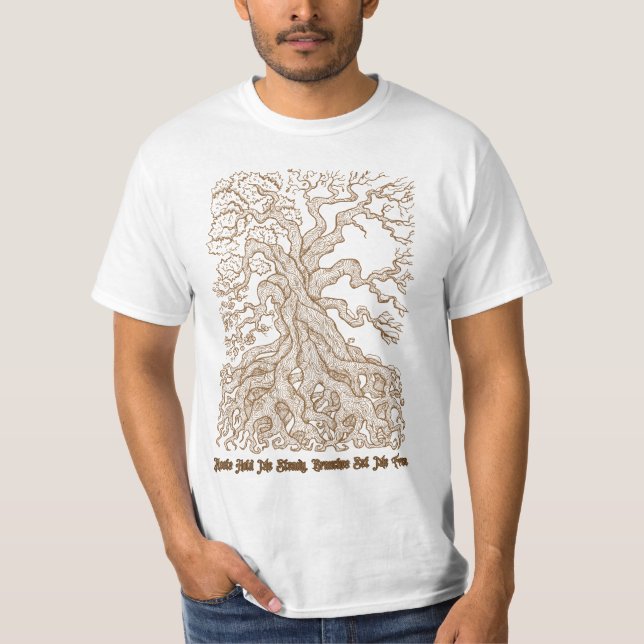 Roots Hold Me Steady, Branches Set Me Free Baum T-Shirt (Front)
