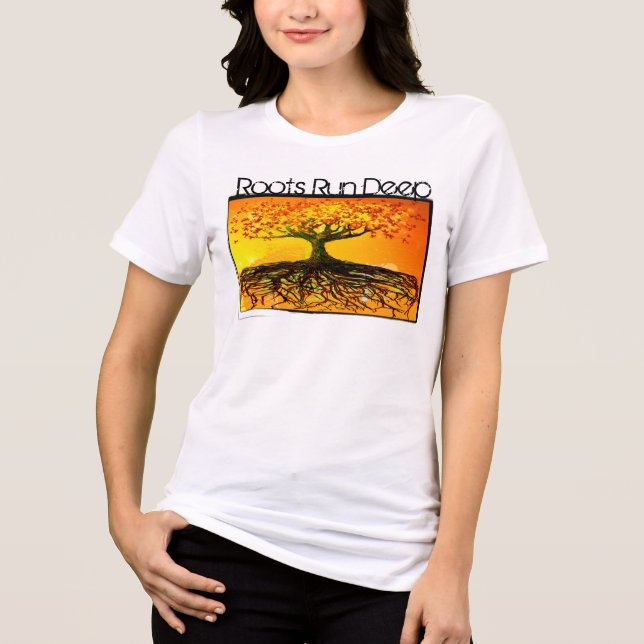 Roots Run Deep Organic T-shirt Tri-Blend Shirt (Front)