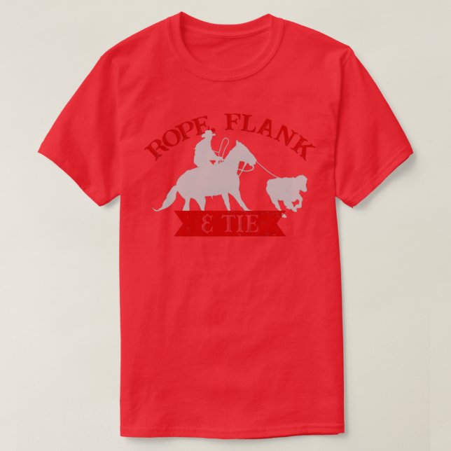 Rope Flank Tie Calf Roping TieDown Roping1 T-Shirt (Design Front)