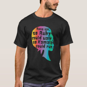 Rosa Sat So Ruby Could Walk So Kamala Could Run Bl T-Shirt