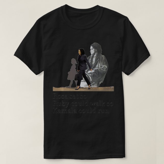 Rosa Sat So Ruby Could Walk So Kamala Could Run  T-Shirt (Design Front)