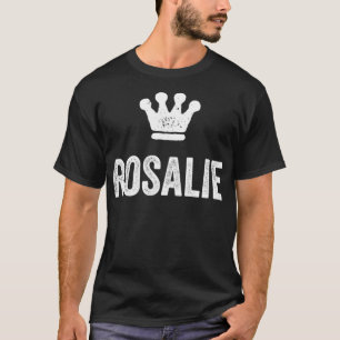 Rosalie the Queen Crown & Name for Women Called R T-Shirt