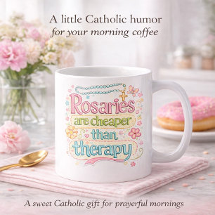 Rosaries Are Cheaper Than Therapy Catholic Humor Coffee Mug