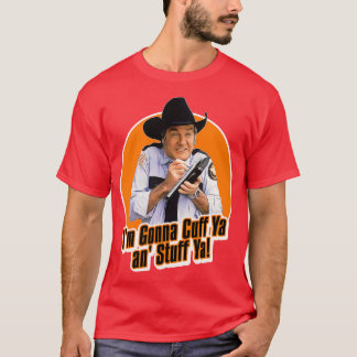 Rosco P Coltrane Cuff Ya an Stuff Ya T-Shirt