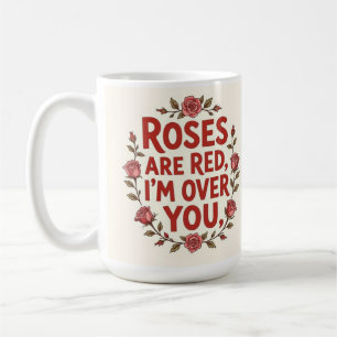 Rose are red I'm over you Coffee Mug