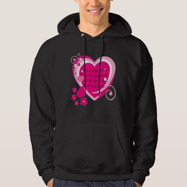 Rose Are Red Violet's Are Blue I Love My Gun Heart Hoodie (Front)