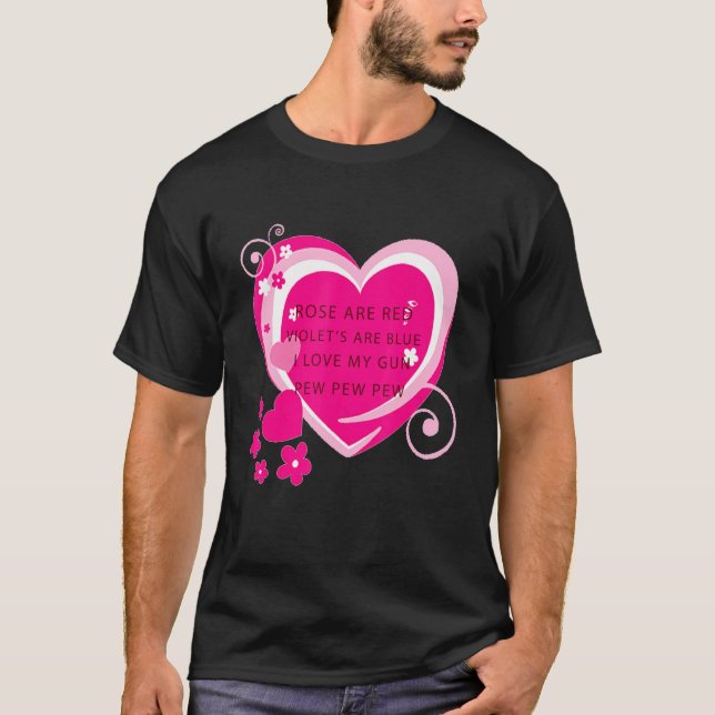 Rose Are Red Violet's Are Blue I Love My Gun Heart T-Shirt (Front)