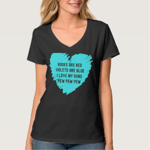 Rose Are Red Violets Are Blue I Love My Guns Pew P T-Shirt