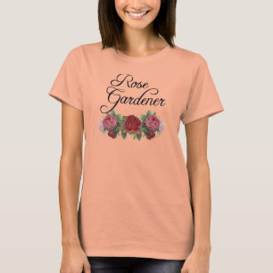 Rose Gardener Saying with Roses T-Shirt