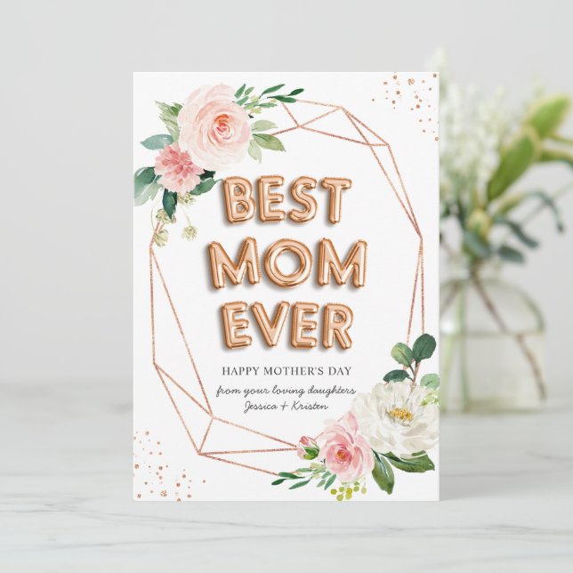 Rose Gold Balloon Floral Best Mum Ever Mothers Day Card (Standing Front)