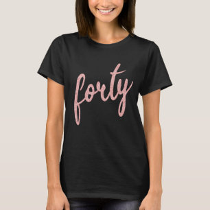 Rose Gold Black 40 Birthday Party Glitter "Forty" T-Shirt