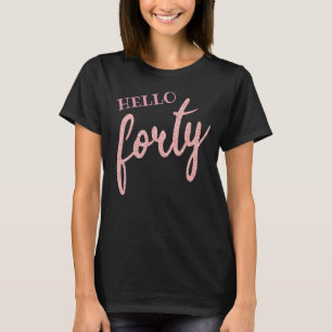 Rose Gold Black Birthday Glitter "Hello Forty" T-Shirt