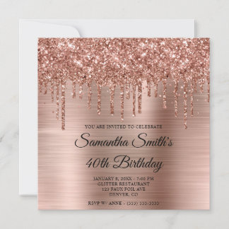 Rose Gold Dripping Glitter and Foil 40th Birthday Invitation