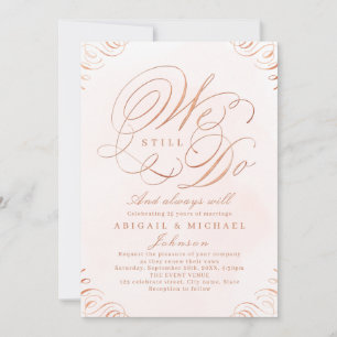 Rose gold elegant classic calligraphy WE STILL DO Invitation