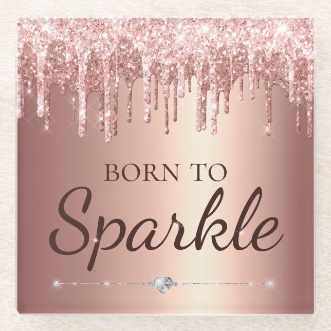 Rose Gold Glam Dripping Glitter Born To Sparkle Glass Coaster (Front)