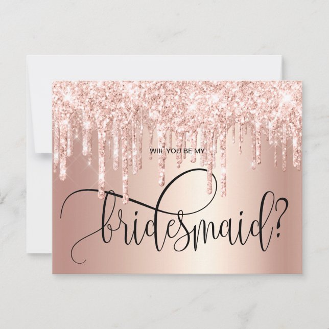 Rose gold glitter drips will you be my bridesmaid invitation (Front)