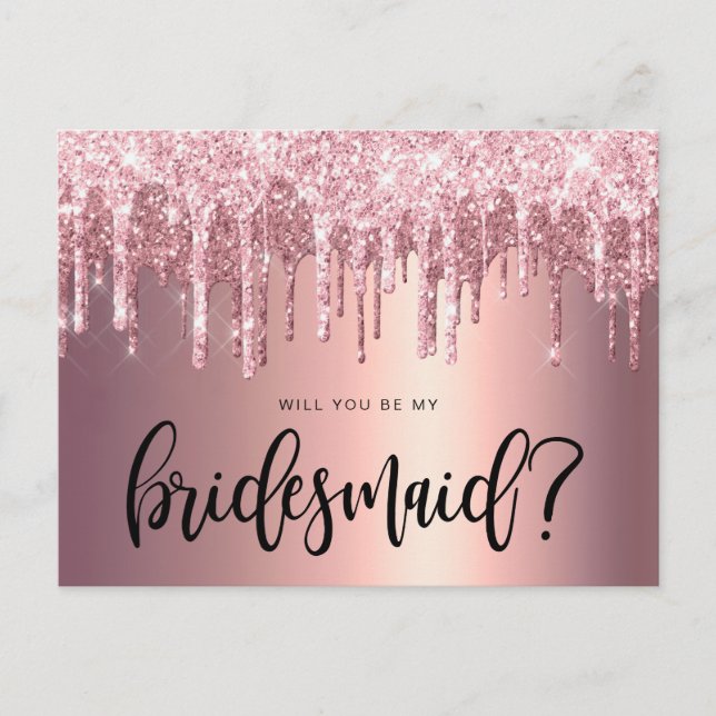 Rose gold glitter drips will you be my bridesmaid invitation postcard (Front)