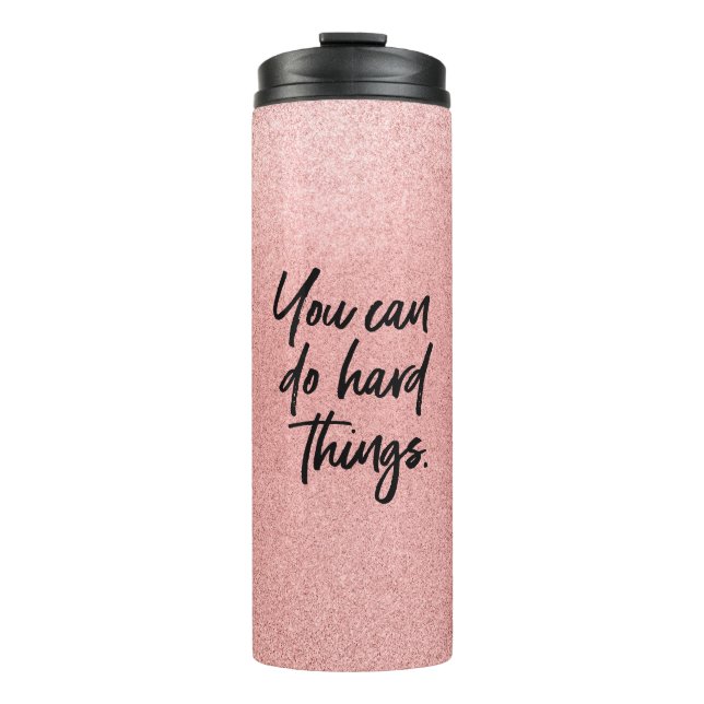 Rose Gold Glitter You can do hard things  Thermal Tumbler (Front)