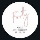 Rose gold Lettering Forty 40th Birthday Favour Classic Round Sticker<br><div class="desc">This simple custom thank you sticker will add stylish detail to your special day. This design features modern rose gold script lettering " Forty" with custom text. Matching 40th birthday invitations and party supplies are available in my shop BaraBomDesign.</div>
