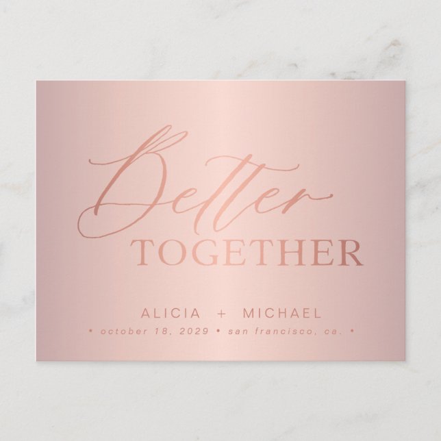Rose gold script better together wedding save date announcement postcard (Front)