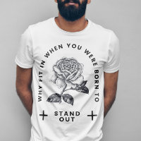 Rose Why Fit In When You Were Born To Stand Out