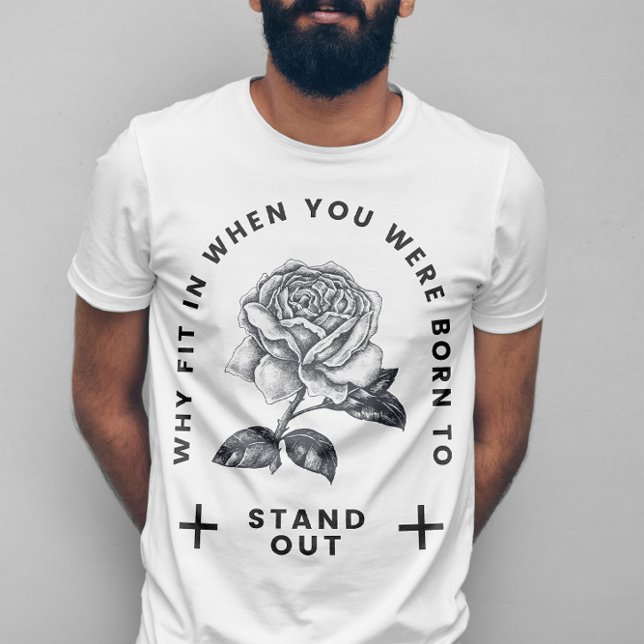 Rose Why Fit In When You Were Born To Stand Out T-Shirt (Creator Uploaded)