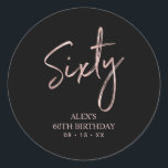 Rosegold Lettering Sixty 60th Birthday Party Favou Classic Round Sticker<br><div class="desc">This simple custom thank you sticker will add stylish detail to your special day. This design features modern rose gold script lettering " Sixty" with custom text. Matching 60th birthday invitations and party supplies are available in my shop BaraBomDesign.</div>