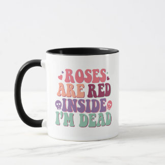 Roses Are Read Inside I'm Dead Funny Sarcastic Mug