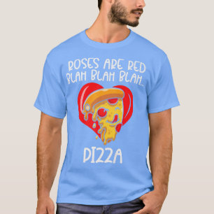 Roses Are Red Blah Blah Blah Pizza 27975000 T-Shirt