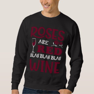 Roses Are Red Blah Blah Blah Red Wine Glass Valent Sweatshirt