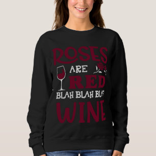 Roses Are Red Blah Blah Blah Red Wine Glass Valent Sweatshirt