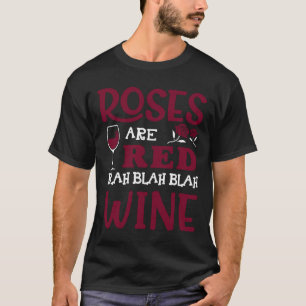 Roses Are Red Blah Blah Blah Red Wine Glass Valent T-Shirt