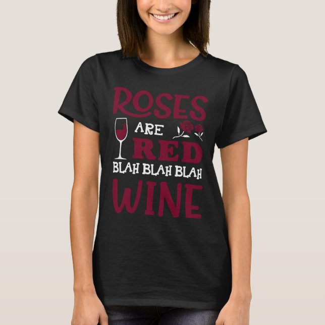 Roses Are Red Blah Blah Blah Red Wine Glass Valent T-Shirt (Front)